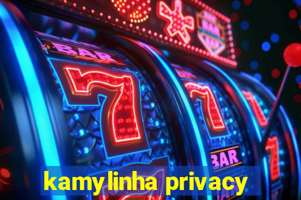 kamylinha privacy